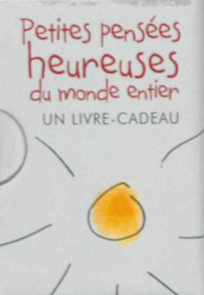PETITES PENSEES HEUREUSES DU VASTE MONDE