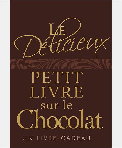 DELICIEUX PETIT LIVRE SUR LE CHOCOLAT (LE)