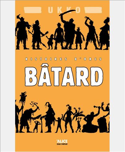 BATARD. HISTOIRES D'ORCS T1