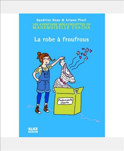 LES AVENTURES MEGACHOUETTES DE MADEMOISELLE CHACHA. EPISODE 1 : LA ROBE A FROUFROUS