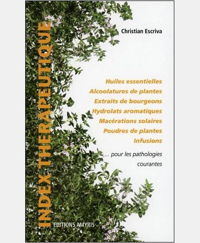 INDEX THERAPEUTIQUE AUTOUR DES SIMPLES POUR LES PATHOLOGIES COURANTES - HUILES ESSENTIELLES, ALCOOLA