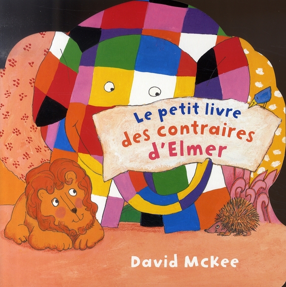 LE PETIT LIVRE DES CONTRAIRES D'ELMER