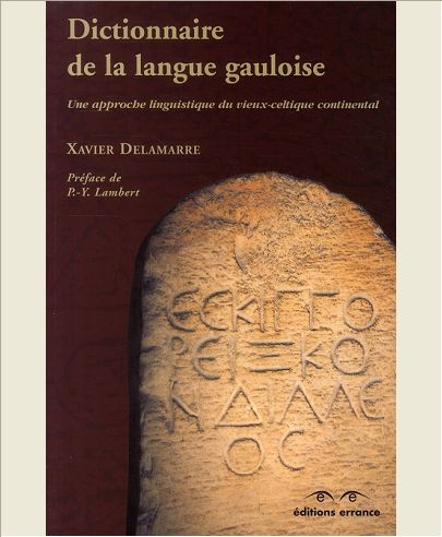 DICTIONNAIRE DE LA LANGUE GAULOISE 3E. ED - UNE APPROCHE LINGUISTIQUE DU VIEUX-CELTIQUE CONTINENTAL