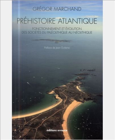 PREHISTOIRE ATLANTIQUE - FONCTIONNEMENT ET EVOLUTION DES SOCIETES, DU PALEOLITHIQUE AU NEOLITHIQUE