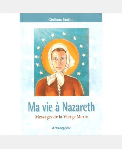 MA VIE A NAZARETH - MESSAGES DE LA VIERGE MARIE