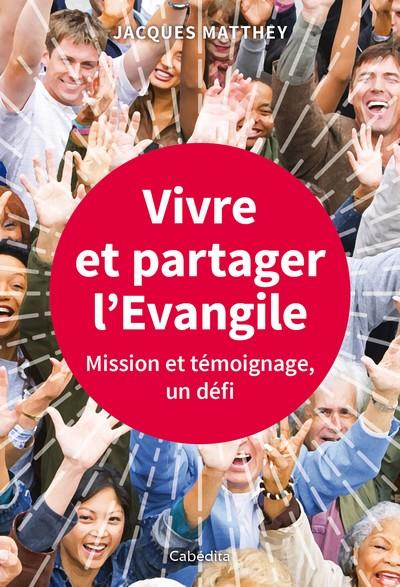 VIVRE ET PARTAGER L'EVANGILE - MISSION ET TEMOIGNAGE UN DEFI