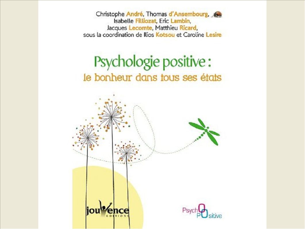 PSYCHOLOGIE POSITIVE : LE BONHEUR DANS TOUS SES ETATS
