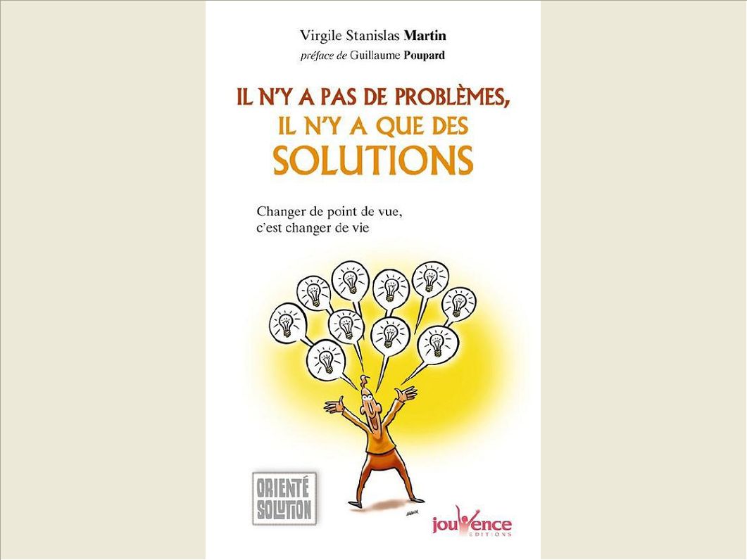 IL N'Y A PAS DE PROBLEMES, IL N'Y A QUE DES SOLUTIONS