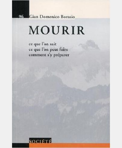 MOURIR - CE QUE L'ON SAIT. CE QUE L'ON PEUT FAIRE. COMMENT S'Y PREPARER.