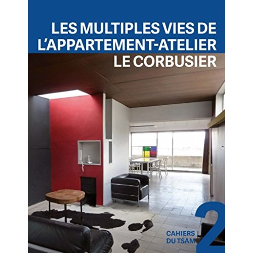 LES MULTIPLES VIES DE L'APPARTEMENT-ATELIER DE LE CORBUSIER - PREFACE ANTOINE PICON