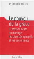 LE POUVOIR DE LA GRACE L INDISSOLUBILITE DU MARIAGE LES DIVORCES REMARIES ET LES SACREMENTS
