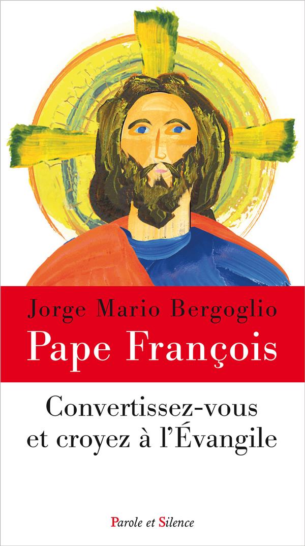 CONVERTISSEZ-VOUS ET CROYEZ A L'EVANGILE