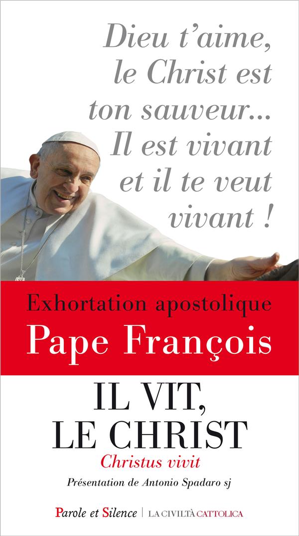 IL VIT, LE CHRIST - CHRISTUS VIVIT - EXHORTATION APOSTOLIQUE AUX JEUNES ET A TOUT LE PEUPLE DE DIEU.