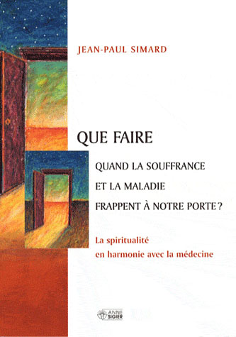 QUE FAIRE QUAND LA SOUFFRANCE ET LA MALADIE FRAPPENT ...