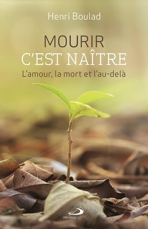 MOURIR C'EST NAITRE. L'AMOUR, LA MORT ET L'AU-DELA