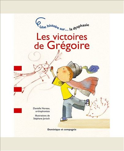 LES VICTOIRES DE GREGOIRE - UNE HISTOIRE SUR... LA DYSPHASIE