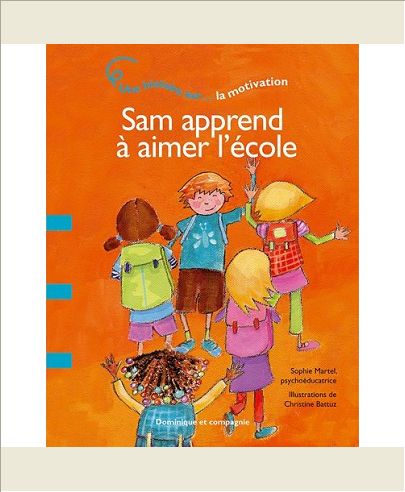 SAM APPREND A AIMER L'ECOLE - UNE HISTOIRE SUR... LA MOTIVATION