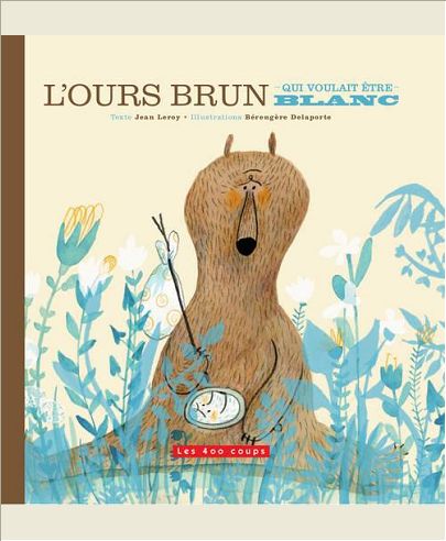 L'OURS BRUN QUI VOULAIT ETRE BLANC