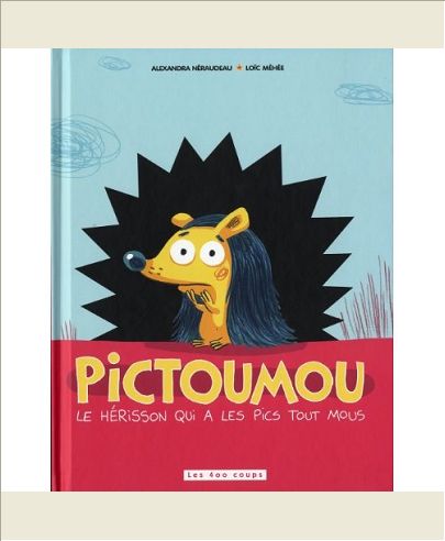 PICTOUMOU - LE HERISSON QUI A LES PICS TOUT MOUS