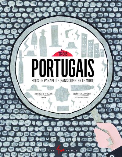 TROIS PORTUGAIS SOUS UN PARAPLUIE (SANS COMPTER LE MORT)
