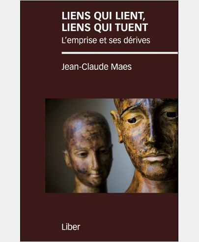 LIENS QUI LIENT, LIENS QUI TUENT - L'EMPRISE ET SES DERIVES