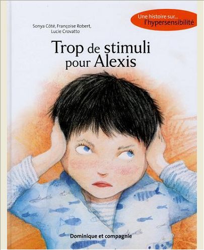 TROP DE STIMULI POUR ALEXIS - UNE HISTOIRE SUR L'HYPERSENSIBILITE