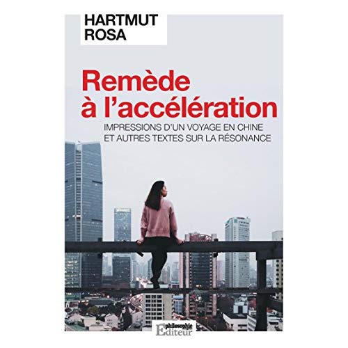REMEDE A L'ACCELERATION - IMPRESSIONS D'UN VOYAGE EN CHINE ET AUTRES TEXTES SUR LA RESONANCE