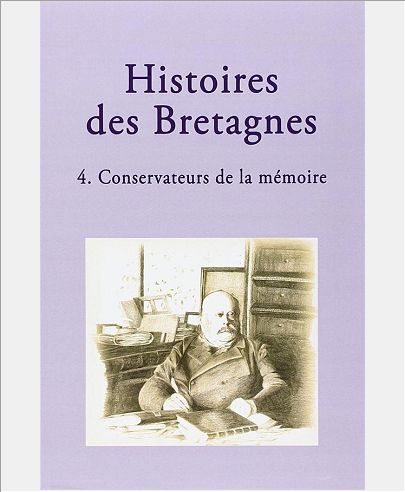 T 4 - HISTOIRES DES BRETAGNES - CONSERVATEURS DE LA MEMOIRE