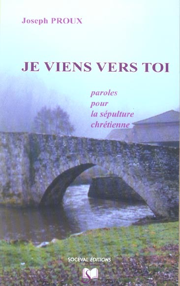 JE VIENS VERS TOI - PAROLES POUR LA SEPULTURE CHRETIENNE