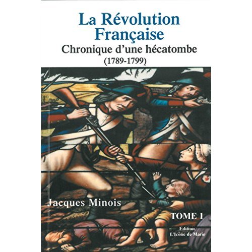 LA REVOLUTION FRANCAISE. CHRONIQUE D'UNE HECATOMBE TOME 1 (1789-1799)