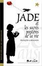 JADE ET LES SACRES MYSTERES DE LA VIE - PETIT FORMAT
