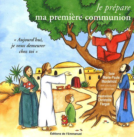 JE PREPARE MA PREMIERE COMMUNION - "AUJOURD'HUI, JE VEUX DEMEURER CHEZ TOI"