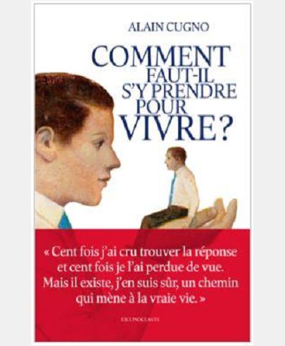 COMMENT FAUT-IL S'Y PRENDRE POUR VIVRE ?
