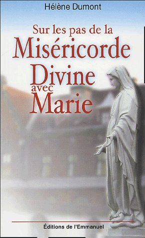 SUR LES PAS DE LA MISERICORDE DIVINE AVEC MARIE