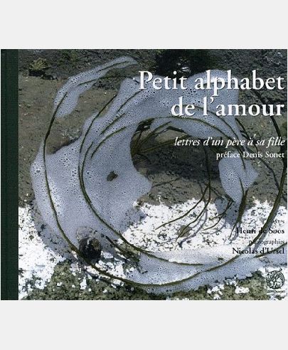 PETIT ALPHABET DE L'AMOUR - LETTRES D'UN PERE A SA FILLE