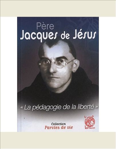 PERE JACQUES DE JESUS - LA PEDAGOGIE DE LA LIBERTE