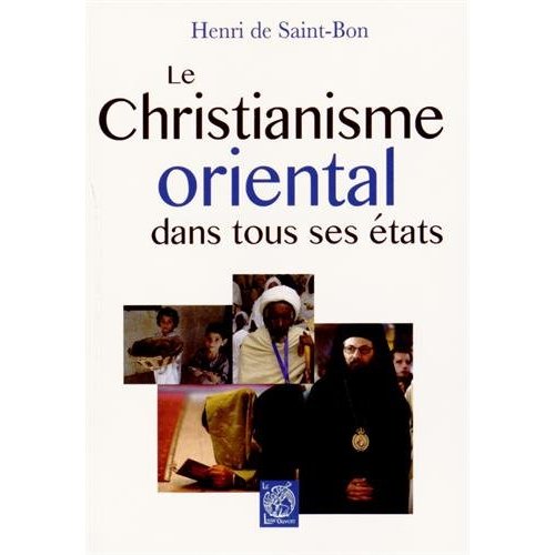 LE CHRISTIANISME ORIENTAL DANS TOUS SES ETATS