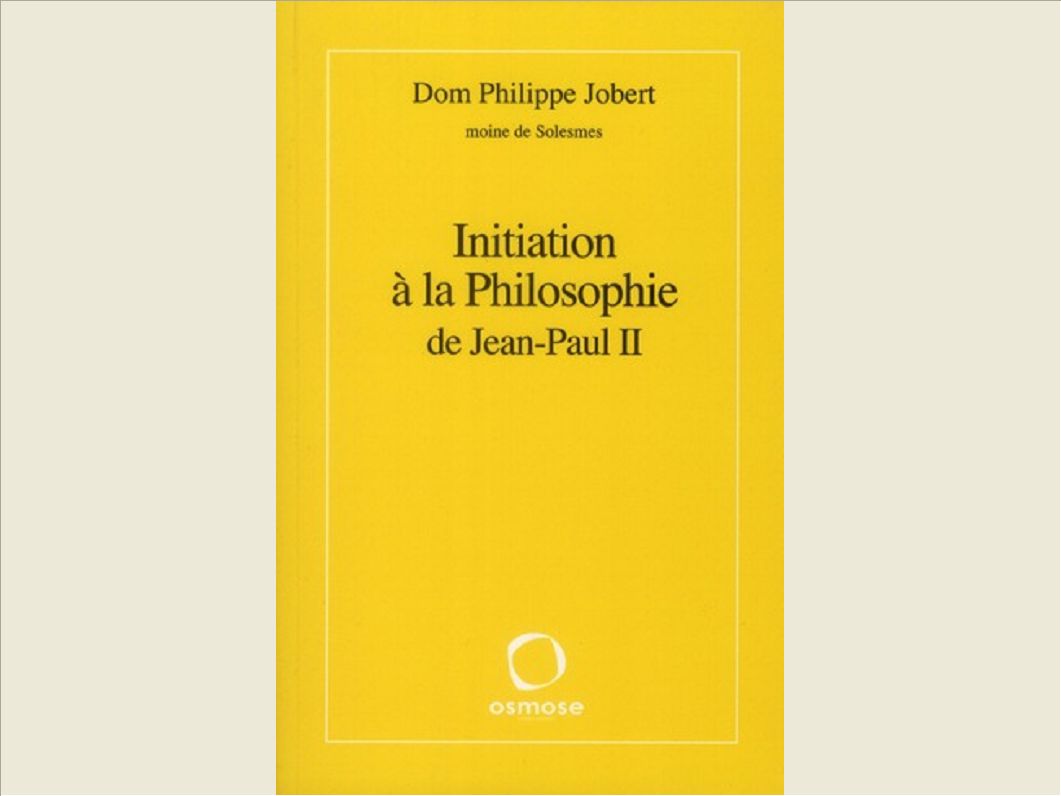 INITIATION A LA PHILOSOPHIE DE JEAN-PAUL II