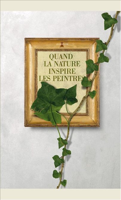 QUAND LA NATURE INSPIRE LES PEINTRES. HISTOIRES DES PLANTES DANS LA PEINTURE OCCIDENTALE DE L'ANTIQU