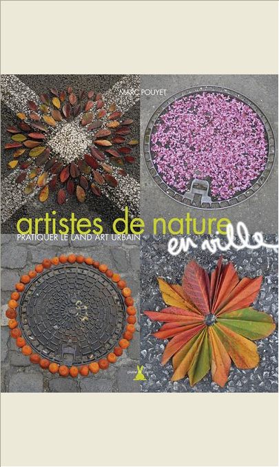 ARTISTES DE NATURE EN VILLE. PRATIQUER LE LAND ART URBAIN