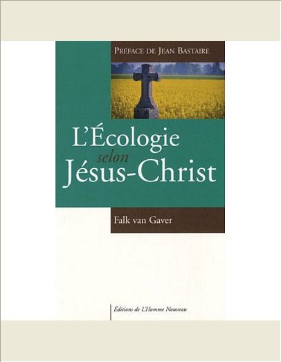 L'ECOLOGIE SELON JESUS-CHRIST - PREFACE DE JEAN BASTAIRE