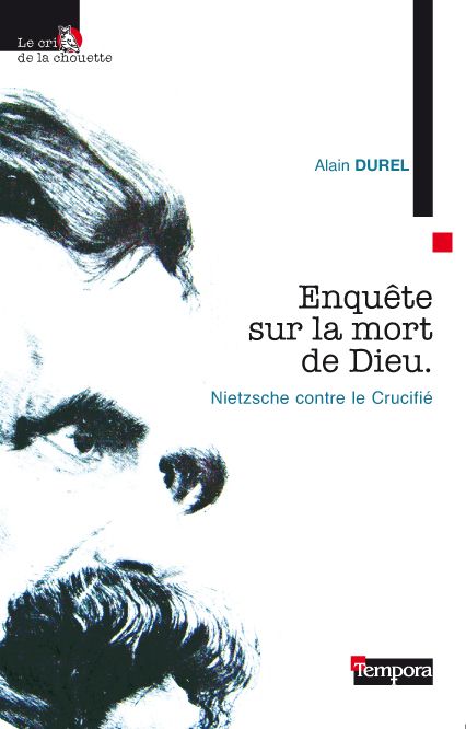 ENQUETE SUR LA MORT DE DIEU - NIETZSCHE CONTRE LE CRUCIFIE