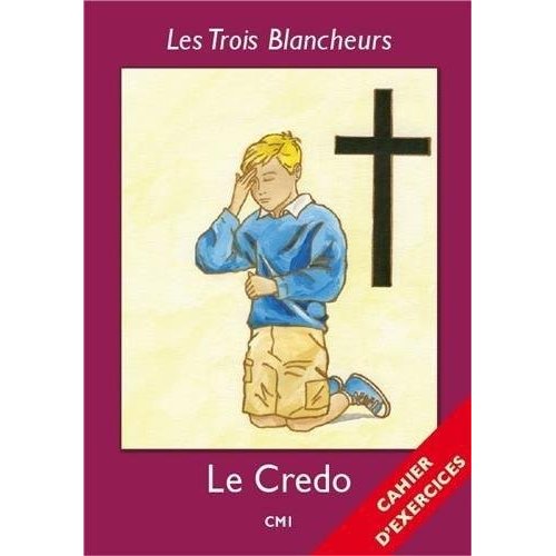 LES TROIS BLANCHEURS - LE CREDO - CAHIER D'EXERCICES - VOLUME 4 - CM1