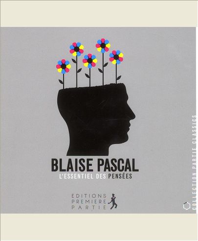 BLAISE PASCAL : L'ESSENTIEL DES PENSEES