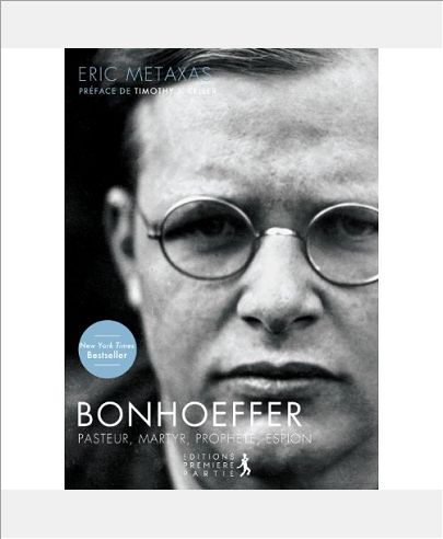 BONHOEFFER - PASTEUR, MARTYRE, PROPHETE, ESPION
