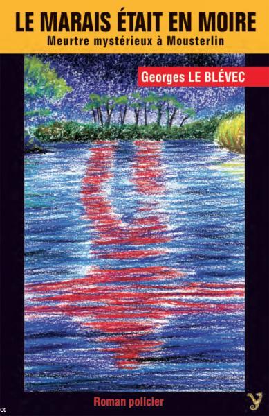 LE MARAIS ÃTAIT EN MOIRE - MEURTRE MYSTÃRIEUX Ã MOUSTERLIN