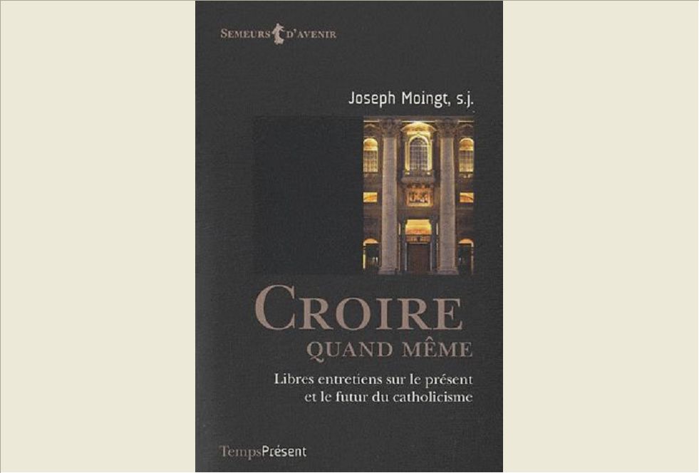 CROIRE QUAND MEME - LIBRES ENTRETIENS SUR LE PRESENT ET LE FUTUR DU CATHOLICISME
