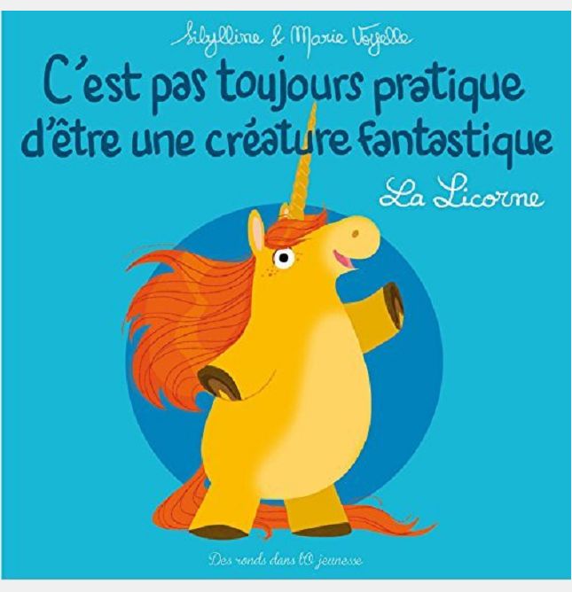C'EST PAS TOUJOURS PRATIQUE D'ETRE UNE CREATURE FANTASTIQUE T1 - LA LICORNE