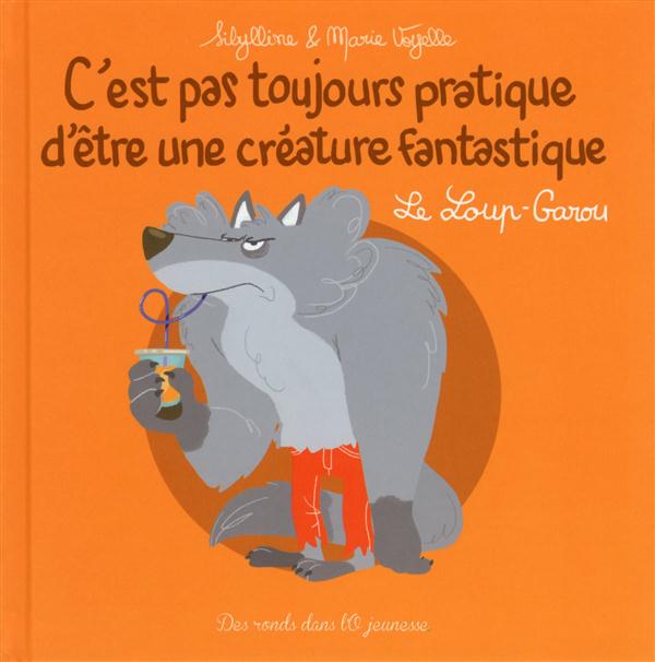 C'EST PAS TOUJOURS PRATIQUE D'ETRE UNE CREATURE FANTASTIQUE T3 - LE LOUP-GAROU