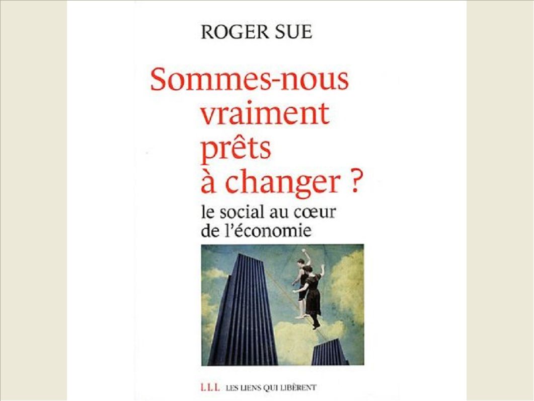 SOMMES-NOUS VRAIMENT PRETS A CHANGER ? - LE SOCIAL AU COEUR DE L'ECONOMIE